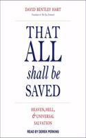 That All Shall Be Saved: Heaven, Hell, and Universal Salvation