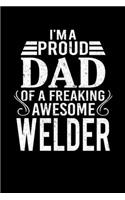 I'm A Proud Dad Of A Freaking Awesome Welder