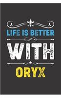 Life Is Better With Oryx: Funny Oryx Lovers Gifts Lined Journal Notebook 6x9 120 Pages