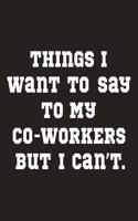 Things I Want To Say To My Co-workers But I Can't