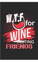 W.T.F for Wine Tasting Friends: W.T.F for Wine Tasting Friends Notebook / Soap Recipe / Diary Great Gift for Wine or any other occasion. 110 Pages 6" by 9"