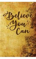 Believe You Can: Lined Notebook, Inspirational Journal To Write In, Diary, Journaling For Women