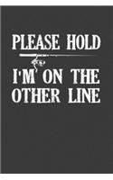 Please Hold I'm On The Other Line