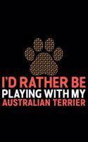 I'd Rather Be Playing with My Australian Terrier