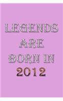 Legends Are Born In 2012 Notebook: Lined Notebook/Journal Gift 120 Pages, 6x9 Soft Cover, Matte Finish, Pink Cover