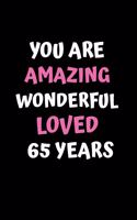 You Are Amazing Wonderful Loved 65 Years