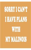 Sorry I Can't I Have Plans with My Malinois Notebook