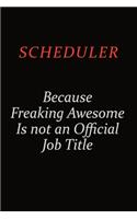 Scheduler Because Freaking Awesome Is Not An Official Job Title: Career journal, notebook and writing journal for encouraging men, women and kids. A framework for building your career.