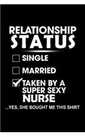 relationship status single married taken by a super sexy nurse &#65533;yes, she bought me this shirt: Journal/ Notebook Blank Lined Ruled 6x9 120 Pages