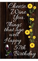 Cheese Wine You Things That Age Well Happy 57th Birthday: Card Quote Journal / Wine Quotes / Wine Decorations / Wine 30 / Diary / Wine Gifts / Wine Away / Wine Out / Flower Card / Wine xo / Gift for Parents