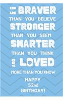 You Are Braver Than You Believe Stronger Than You Seem Smarter Than You Think And Loved More Than You Know Happy 52nd Birthday: You are Brave 52nd Birthday Card Quote Journal / Notebook / Diary / Greetings / Appreciation Gift (6 x 9 - 110 Blank Lined Page