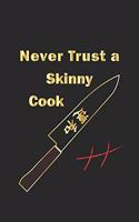 Never trust a skinny cook