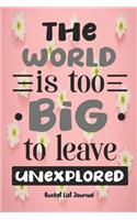 The world is too big to leave unexplored. Bucket List Journal.: Pretty pastel quote notebook for those about to embark on the adventure of a lifetime. Great retirement or bon voyage gift.