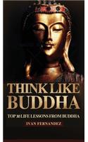 Think Like Buddha: Top 30 Life Lessons from Buddha