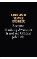 Landbased Service Engineer Because Freaking Awesome Is Not An Official Job Title: 6x9 Unlined 120 pages writing notebooks for Women and girls