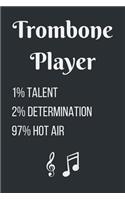 Trombone Player, 1% Talent, 2% Determination, 97% Hot Air: Creative & Funny Gift for Trombone Players Notebook / Journal (Lined - 6" x 9" - 120 pages)