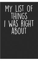My List Of Things I Was Right About: Blank Lined Notebook Journal - Sarcastic Saying