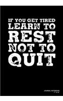 If You Get Tired Learn To Rest Not To Quit