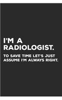 I'm A Radiologist To Save Time Let's Just Assume I'm Always Right