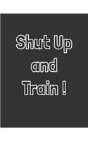 Shut Up and Train: Daily Fitness Planner Logbook and Undated Workout Journal Size 8.5 x 11 inch 200 Page