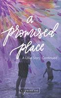 Promised Place: A Love Story, Continued