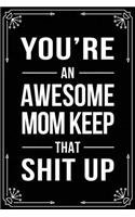 You're an Awesome Mom Keep That Shit Up