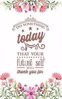 Do Something Today That Your Future Self Will Thank You For