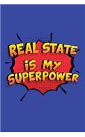 Real State Is My Superpower: A 6x9 Inch Softcover Diary Notebook With 110 Blank Lined Pages. Funny Real State Journal to write in. Real State Gift and SuperPower Design Slogan