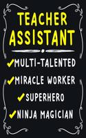 Teacher Assistant Multi-Talented Miracle Worker Superhero Ninja Magician