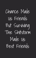 Chance Made Us Friends But Surviving The Shitstorm Made Us Best Friends: Blank Lined Best Friend Journal For Women