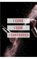 I Came I Saw I Contoured: Funny Meme Cosmetics Journal and Storyboard * Great Gift for Make-Up Artist * 8.5" x 8.5" 150 pages