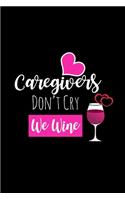 Caregivers Don't Cry We Wine: Funny Gag Gifts for Coworkers and Friends, Birthday and Christmas Novelty Gift Ideas for Girlfriend, Small Lined Notebook