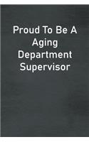 Proud To Be A Aging Department Supervisor
