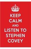 Keep Calm and Listen to Stephen Covey: Stephen Covey Designer Notebook