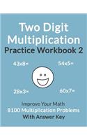 Two Digit Multiplication Practice Workbook 2: Improve Your Math with 8100 Multiplication Problems on 100 Worksheets, with Answer Key