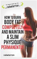 How to Burn Body Fat Completely and Maintain a Slim Physique Permanently