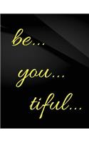 Be. You. Tiful.