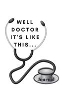 Well Doctor it's like this.... Journal: Health Changes Record Keeping - Maintaining Health Diary - 100 Page Writing Paper - Wellness Notebook