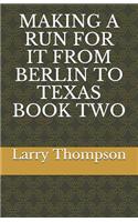 Making a Run for It from Berlin to Texas Book Two