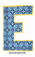 "E" draw & write & plan & create: a monogrammed blank sketchbook