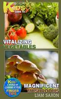 A Smart Kids Guide to Vitalizing Vegetables and Magnificent Mushrooms: A World of Learning at Your Fingertips