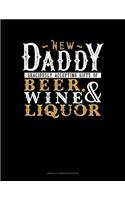 New Daddy Graciously Accepting Gifts of Beer, Wine, and Liquor: Unruled Composition Book