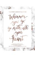 Teacher Lesson Planner, Wherever You Go, Go with All Your Heart, Undated Teacher Planner
