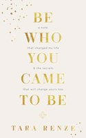 Be Who You Came To Be