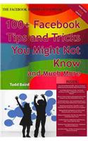 The Truth about Facebook 100+ Facebook Tips and Tricks You Might Not Know, and Much More - The Facts You Should Know