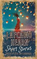 Lafcadio Hearn Short Stories: Tales of the Supernatural(Arcturus Retro Classics)