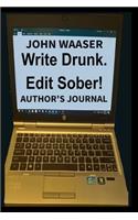 Write Drunk. Edit Sober!: Author's Journal