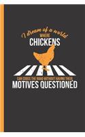 I Dream Of A World Where Chickens Can Cross The Road Without Having Their Motives Questioned: Notebook & Journal Or Diary, College Ruled Paper (120 Pages, 6x9")