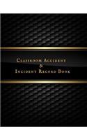 Classroom Accident & Incident Record Book: Accident & Incident Record Log Book Health & Safety Report Book For, Schools, Nursery, Pre School Class, Nanny, Reception, Kindergarten, Minder & Ch