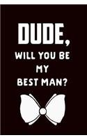Dude Will You Be My Best Man